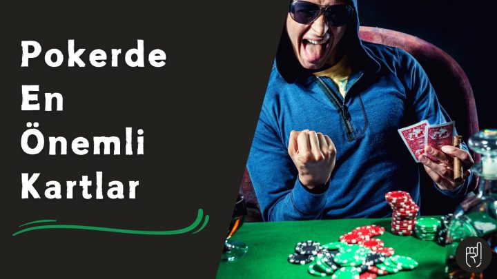 Pokerde En Önemli Kartlar